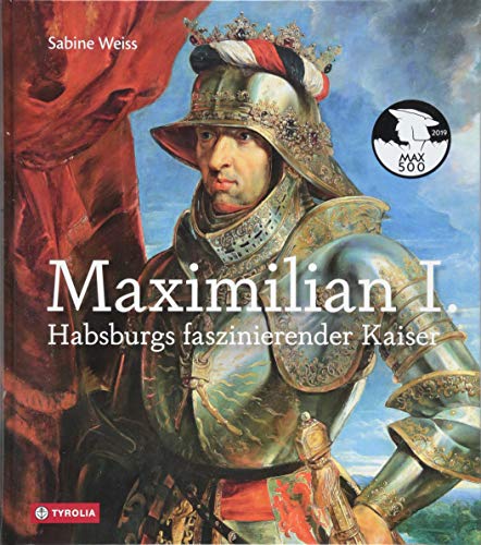 Beispielbild fr Maximilian I.: Habsburgs faszinierender Kaiser zum Verkauf von medimops