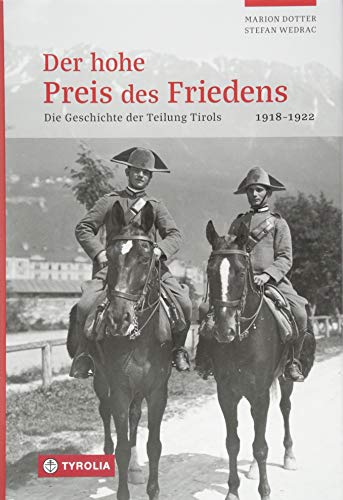 Imagen de archivo de Der hohe Preis des Friedens: Geschichte der Teilung Tirols. 1918 bis 1922 a la venta por medimops