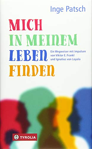 9783702237479: Mich in meinem Leben finden: Ein Wegweiser mit Impulsen von Viktor E. Frankl und Ignatius von Loyola