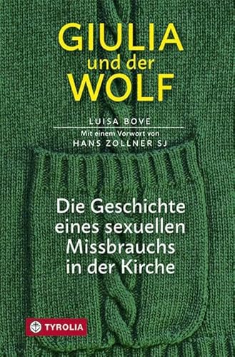 9783702238346: Giulia und der Wolf: Die Geschichte eines sexuellen Missbrauchs in der Kirche. Mit einem Vorwort von Hans Zollner SJ. Aus dem italienischen bersetzt von Gabriele Stein.