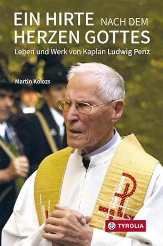 Beispielbild fr Ein Hirte nach dem Herzen Gottes: Leben und Werk von Kaplan Ludwig Penz zum Verkauf von medimops