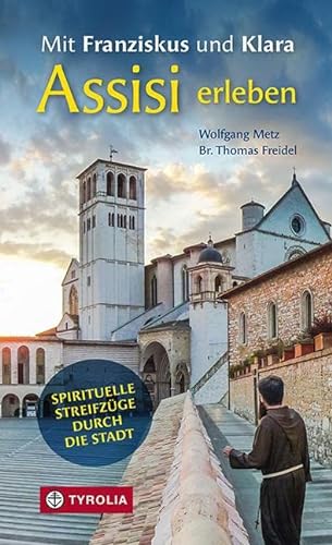 9783702241322: Mit Franziskus und Klara Assisi erleben: Spirituelle Streifzge durch die Stadt. Ein besinnliches Reisehandbuch