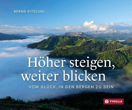 9783702241704: Hher steigen, weiter blicken: Vom Glck, in den Bergen zu sein. Ein Geschenkbuch fr Bergsteiger und Bergwanderer
