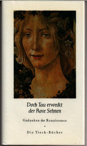 Doch Tau erweckt der Rose Sehnen. Gedanken der Renaissance. - Tieck, Heinrich (Hrsg.)