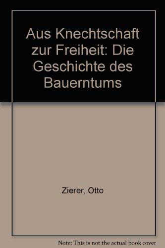 Beispielbild fr Aus Knechtschaft zur Freiheit Die Geschichte des Bauerntums zum Verkauf von medimops