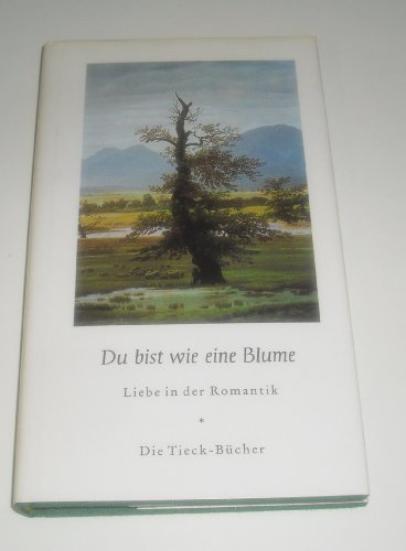 Beispielbild fr Du bist wie eine Blume : Liebe in der Romantik. Die Tieck-Bcher zum Verkauf von Versandantiquariat Felix Mcke