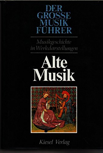 Stock image for Alte Musik. Von den Anfngen abendlndischer Musik bis zur Vollendung der Renaissance (Der Grosse Musikfuhrer): Bd. 1 for sale by medimops