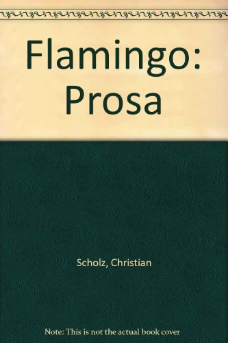 Flamingo: Prosa (German Edition) (9783702301224) by Scholz, Christian