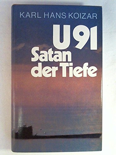 9783702330682: U 91 Satan der Tiefe - Koizar, Karl Hans