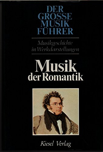 Musik der Romantik. (= Band 4 von: Der große Musikführer - Musikgeschichte in Werkdarstellungen).
