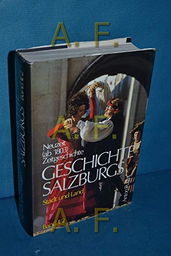 Geschichte Salzburgs. Stadt und Land. Band II/2. Neuzeit und Zeitgeschichte. Neuzeit (ab 1803) und Zeitgeschichte. - Dopsch, Heinz und Hans Spatzenegger (Hg.)