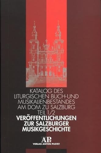 Imagen de archivo de Verffentlichungen zur Salzburger Musikgeschichte: Katalog des liturgischen Buch- und Musikalienbestandes am Dom zu Salzburg a la venta por medimops