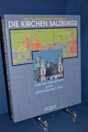 Die Kirchen Salzburgs Irdische Metaphern einer überirdischen Welt - von Eltz-Hoffmann, Lieselotte und Oskar Anrather