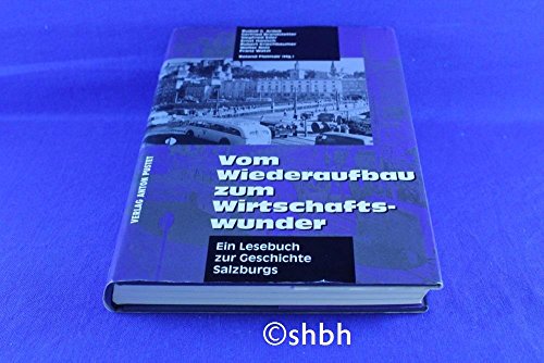 Beispielbild fr Vom Wiederaufbau zum Wirtschaftswunder. Ein Lesebuch zur Geschichte Salzburgs zum Verkauf von medimops