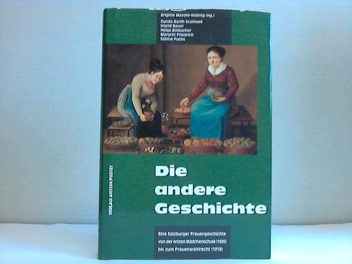 Beispielbild fr Die andere Geschichte, Bd.1, Eine Salzburger Frauengeschichte von der ersten Mdchenschule (1695) bis zum Frauenwahlrecht (1918) zum Verkauf von medimops