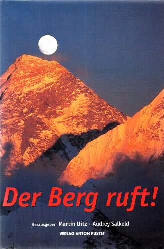 Der Berg ruft! Das offizielle Buch zur Internationalen Alpinismus-Ausstellung, 15. April 2000 bis...