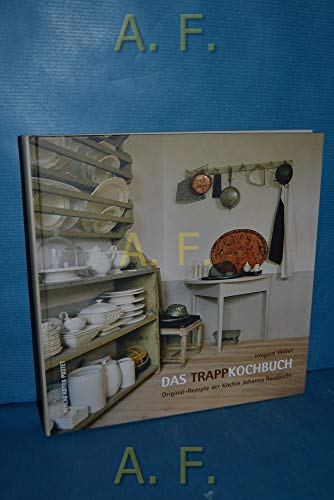 Das Trappkochbuch Original-Rezepte der Köchin Johanna Raudaschl.
