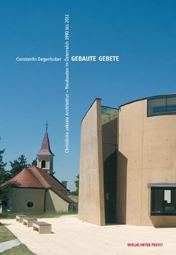 9783702506322: Gebaute Gebete: Christliche sakrale Architektur Neubauten in sterreich 1990 bis 2011
