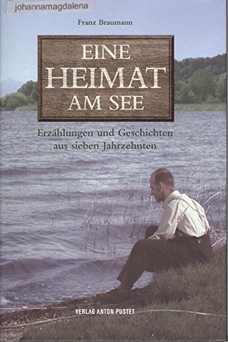 Stock image for Eine Heimat am See: Erzhlungen und Geschichten aus sieben Jahrzehnten for sale by medimops