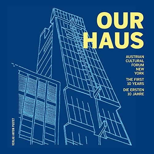Our Haus The first 10 Years. Die ersten 10 Jahre. Ed: Austrian Cultural Forum New York