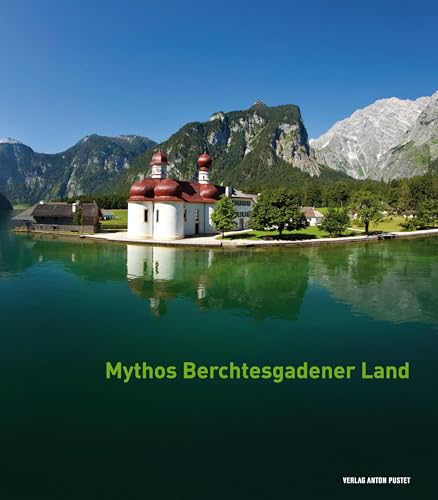 Beispielbild fr Mythos Berchtesgadener Land: Von Menschen, Ereignissen und der Majestt der Natur zum Verkauf von medimops