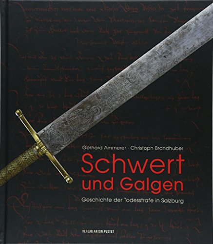 9783702508876: Schwert und Galgen: Geschichte der Todesstrafe in Salzburg