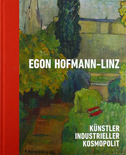 Beispielbild fr Egon Hofmann-Linz (1884-1972) : Knstler Industrieller Kosmopolit zum Verkauf von Buchpark