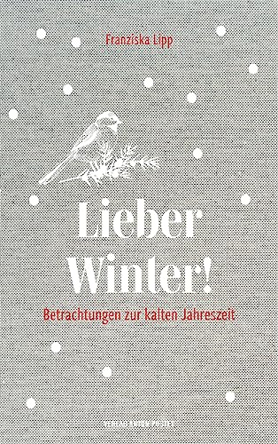 Beispielbild fr Lieber Winter!: Betrachtungen zur kalten Jahreszeit - ein Lesebuch, Geschenkbuch zum Verkauf von medimops