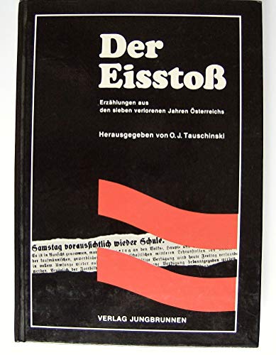 Der Eisstoss - Erzählungen aus den sieben verlorenen Jahren Österreichs. - Tauschinski, Oskar J.