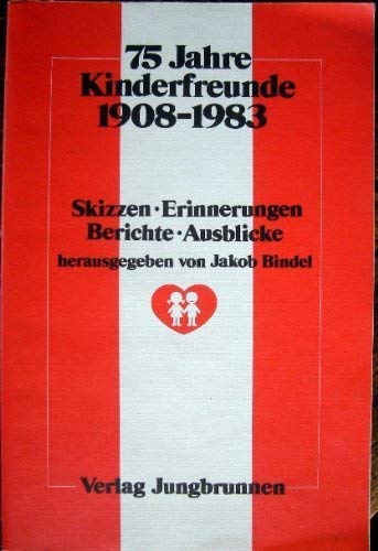 9783702655365: 75 [Fnfundsiebzig] Jahre Kinderfreunde : 1908 - 1983 , Skizzen, Erinnerungen, Berichte, Ausblicke. hrsg. von Jakob Bindel