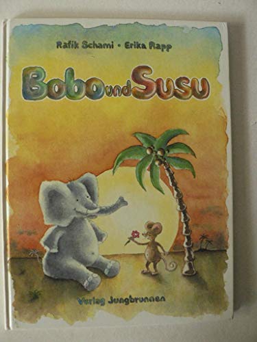 Bobo und Susu - als der Elefant sich in eine Maus verliebte - Schami, Rafik / Erika Rapp (Illustr.)