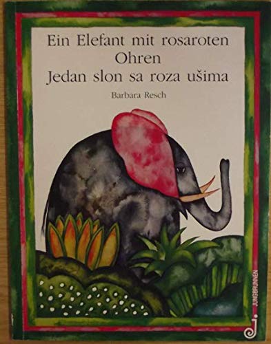 Ein Elefant mit rosaroten Ohren. Zweisprachige Ausgabe. Deutsch / Serbokroatisch. - Resch, Barbara