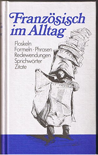 Beispielbild fr Franzsisch im Alltag: Floskeln, Formeln, Phrasen, Redewendungen, Sprichwrter und Zitate zum Verkauf von Versandantiquariat Felix Mcke