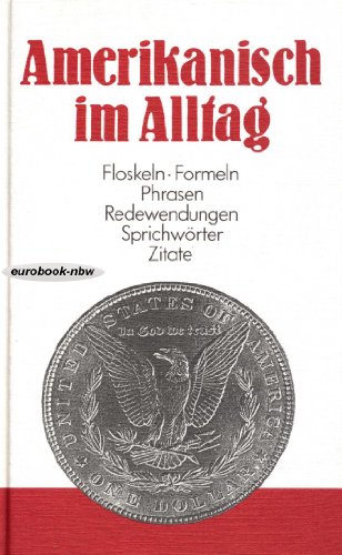 Beispielbild fr Amerikanisch im Alltag: Alphabetisch geordnetes Nachschlagewerk von amerikanischen Sentenzen, Sprichwo?rtern, Phrasen, Floskeln, Redewendungen, . aus allen Lebensbereichen (German Edition) zum Verkauf von Wonder Book