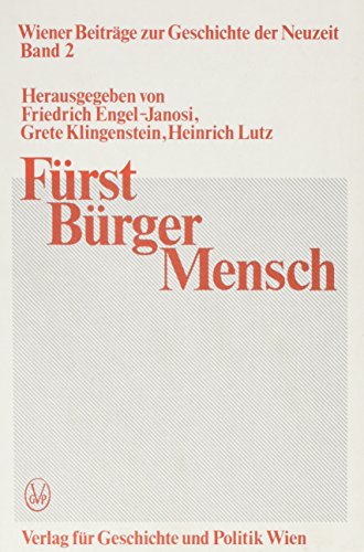 Fürst, Bürger, Mensch - Untersuchungen zu politischen und soziokulturellen Wandlungsprozessen im vorrevolutionären Europa. Wiener Beiträge zur Geschichte der Neuzeit ; 2. - Engel-Janosi, Friedrich, Grete Klingenstein und Heinrich Lutz