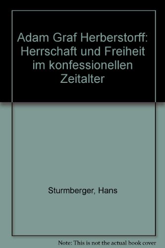 Adam Graf Herberstorff. Herrschaft und Freiheit im konfessionellen Zeitalter. - Sturmberger, Hans