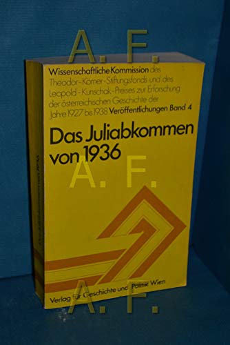 9783702800949: Das Juliabkommen von 1936: Vorgeschichte, Hintergrnde und Folgen. Protokoll des Symposiums in Wien am 10. und 11 Juni 1976 (Wissenchaftliche ... der Jahre 1927 bis 1938. Verffentlichungen)