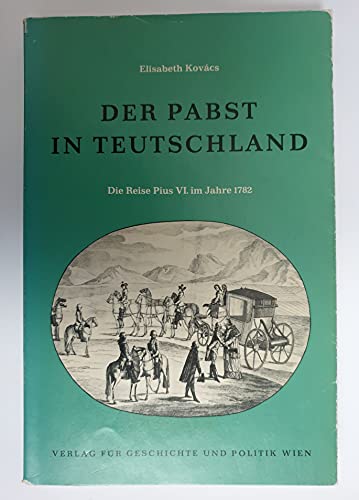 9783702802134: Der Papst in Teutschland: Die Reise Pius VI. im Jahre 1782