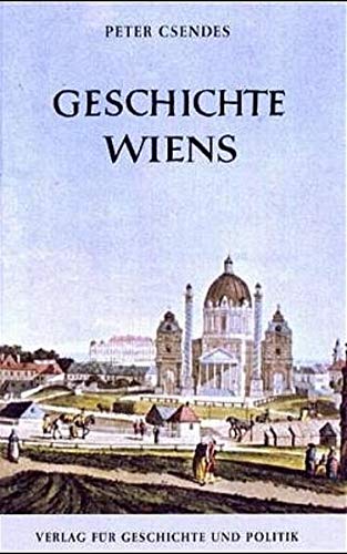 Geschichte Wiens (Geschichte der österreichischen Bundesländer) - Csendes, Peter
