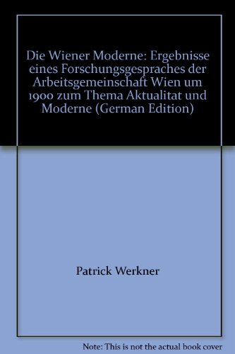 Die Wiener Moderne Ergebnisse eines Forschungsgespräches der Arbeitsgemeinschaft Wien um 1900 zum Thema 