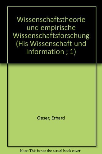 Wissenschaftstheorie und empirische Wissenschaftsforschung (His Wissenschaft und Information ; 1) (German Edition) (9783702900946) by Oeser, Erhard