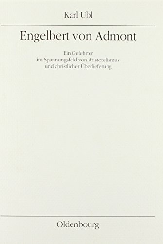 

Engelbert von Admont: Ein Gelehrter im Spannungsfeld von Aristotelismus und christlicher Überlieferung (German Edition)