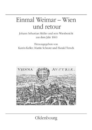 Beispielbild fr Einmal Weimar-Wien und retour : Johann Sebastian Mller und sein Wienbericht aus dem Jahr 1660 zum Verkauf von Buchpark