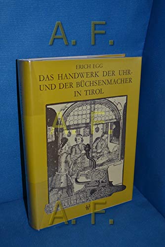 Das Handwerk der Uhr- und der BuÌˆchsenmacher in Tirol (Tiroler Wirtschaftsstudien) (German Edition) (9783703001116) by Egg, Erich