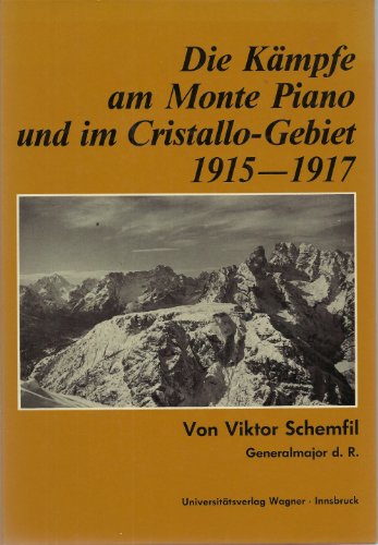 Die Kämpfe am Monte Piano und im Cristallo-Gebiet (Südtiroler Dolomiten) 1915 - 1917. Verfaßt auf...