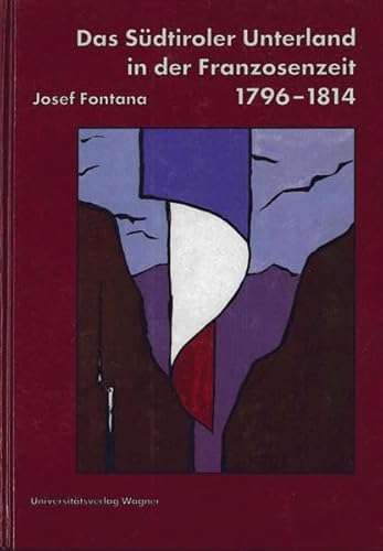 9783703003196: Das Sudtiroler Unterland in der Franzosenzeit, 1796 bis 1814: Voraussetzungen, Verlauf, Folgen (Schlern-Schriften)