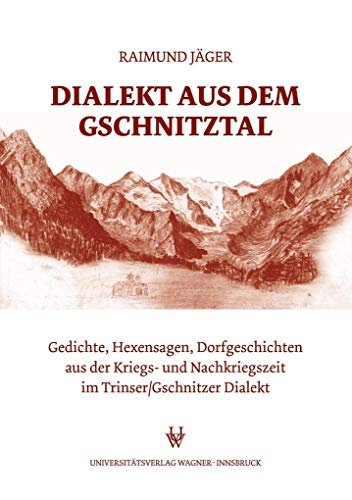 9783703004872: Dialekt aus dem Gschnitztal: Gedichte, Hexensagen, Dorfgeschichten aus der Kriegs- und Nachkriegszeit im Trinser/Gschnitzer Dialekt