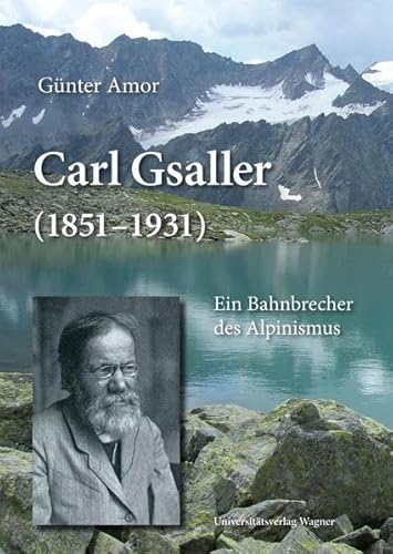 Stock image for Carl Gsaller (1851-1931): Ein Bahnbrecher des Alpinismus for sale by medimops