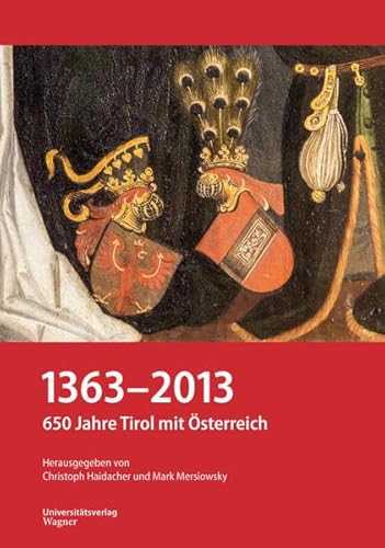 1363 - 2013: 650 Jahre Tirol mit Österreich. [Tagung 1363 - 2013: 650 Jahre Tirol mit Österreich]. Hrsg. von Christoph Heidacher und Mark Mersiowsky / Tiroler Landesarchiv: Veröffentlichungen des Tiroler Landesarchivs ; Bd. 20 - Haidacher, Christoph (Herausgeber) und Mark (Herausgeber) Mersiowsky