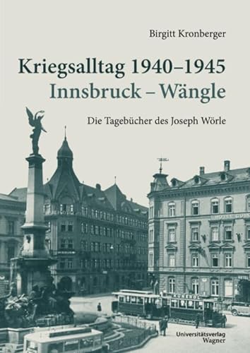Beispielbild fr Kriegsalltag 1940-1945 Innsbruck - Wngle: Die Tagebcher des Joseph Wrle zum Verkauf von Revaluation Books